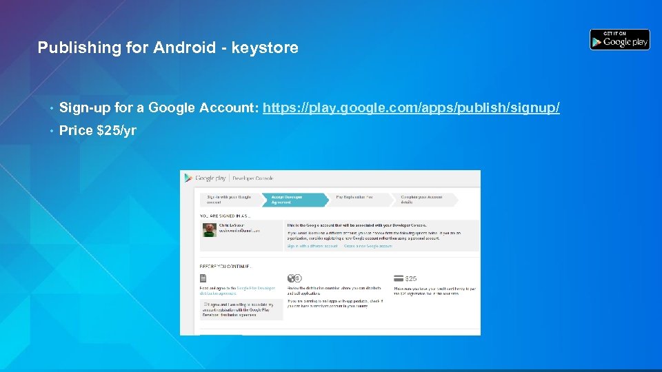 Publishing for Android - keystore • Sign-up for a Google Account: https: //play. google.
