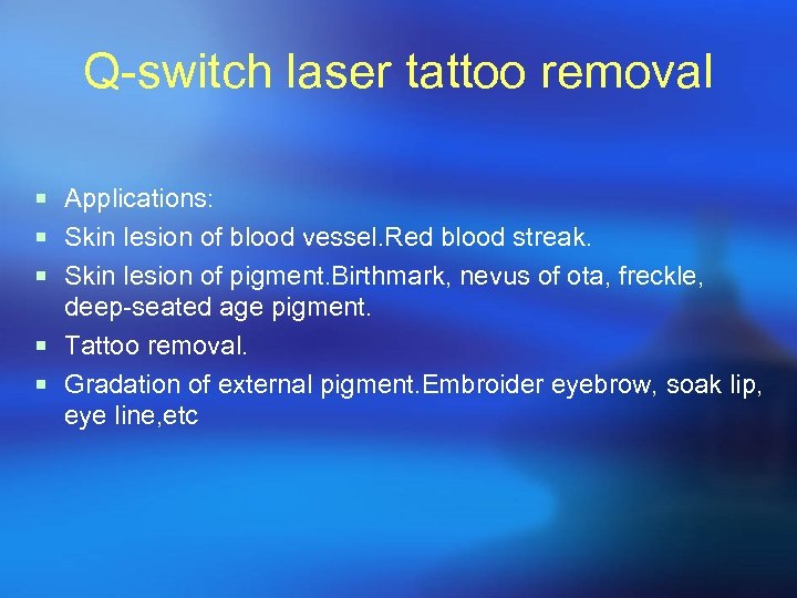 Q-switch laser tattoo removal ¡ Applications: ¡ Skin lesion of blood vessel. Red blood