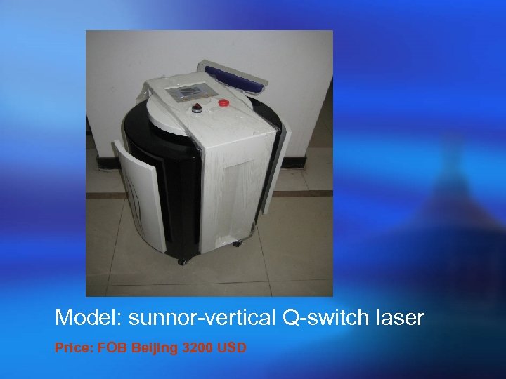 Model: sunnor-vertical Q-switch laser Price: FOB Beijing 3200 USD 