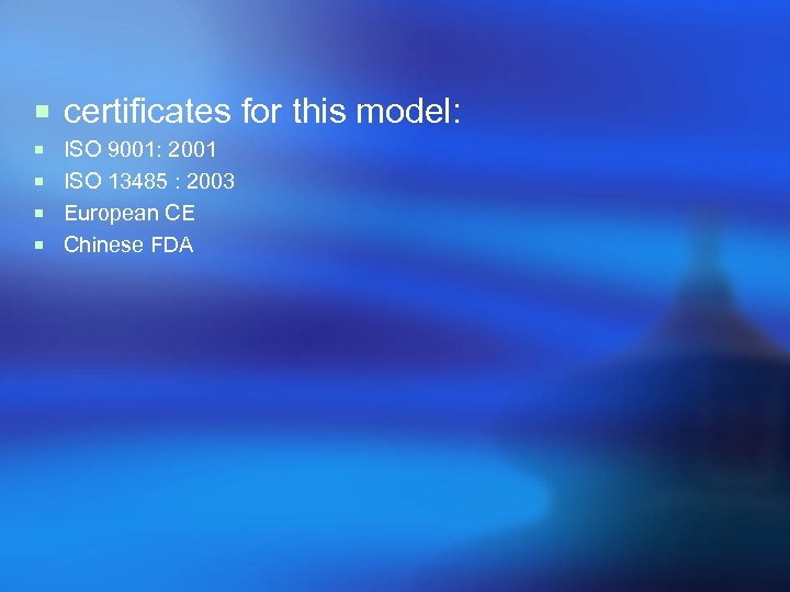 ¡ certificates for this model: ¡ ISO 9001: 2001 ¡ ISO 13485 : 2003