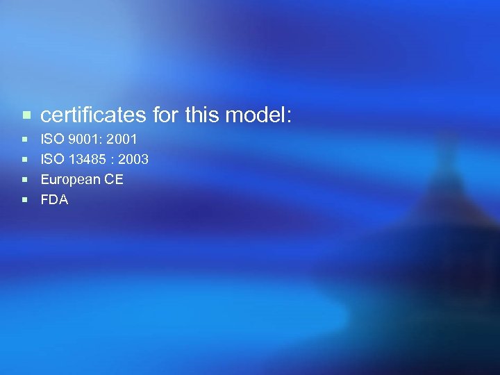 ¡ certificates for this model: ¡ ISO 9001: 2001 ¡ ISO 13485 : 2003