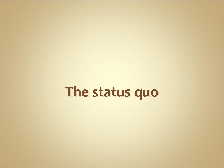 The status quo 