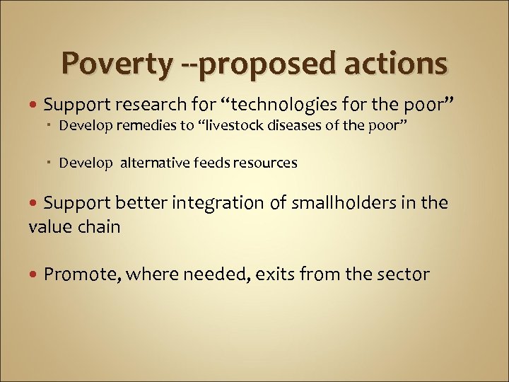 Poverty --proposed actions Support research for “technologies for the poor” Develop remedies to “livestock
