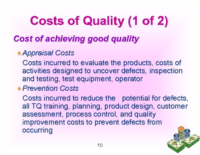 Costs of Quality (1 of 2) Cost of achieving good quality ¨Appraisal Costs incurred