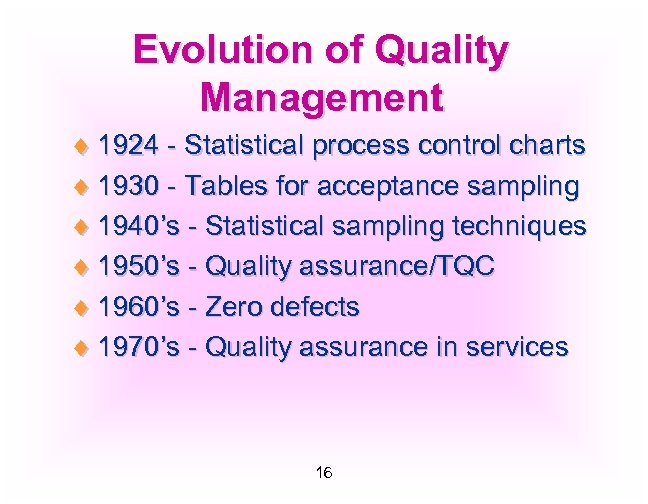 Evolution of Quality Management ¨ 1924 - Statistical process control charts ¨ 1930 -