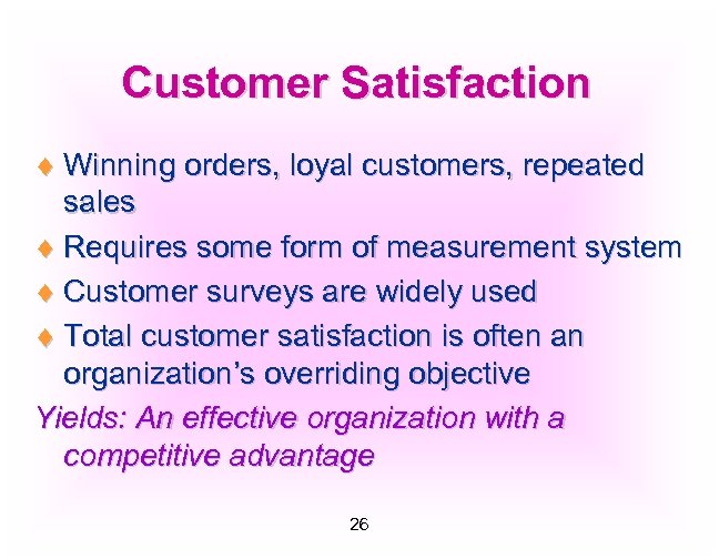 Customer Satisfaction ¨ Winning orders, loyal customers, repeated sales ¨ Requires some form of