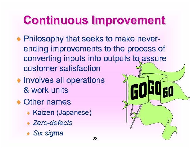 Continuous Improvement ¨ Philosophy that seeks to make neverending improvements to the process of