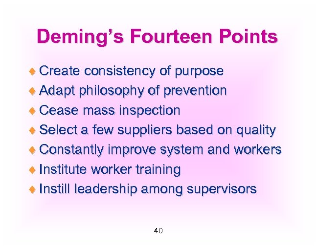 Deming’s Fourteen Points ¨ Create consistency of purpose ¨ Adapt philosophy of prevention ¨