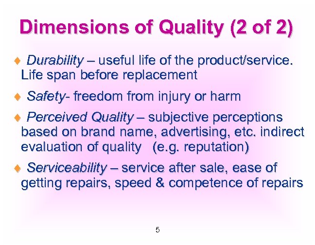 Dimensions of Quality (2 of 2) ¨ Durability – useful life of the product/service.
