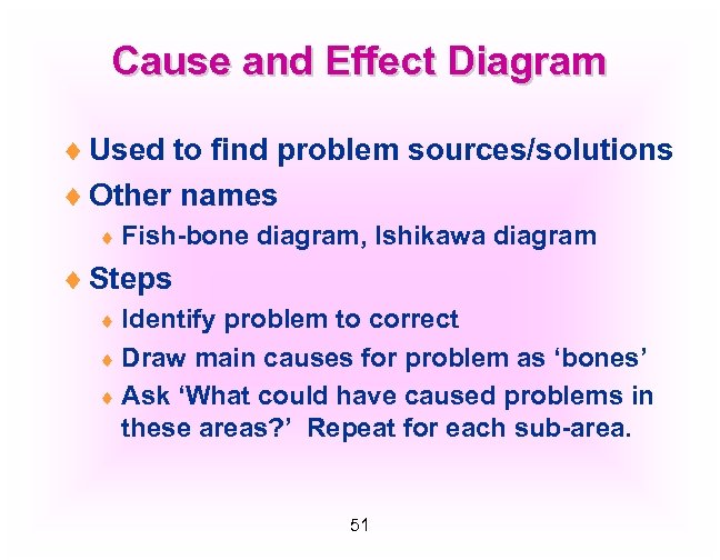 Cause and Effect Diagram ¨ Used to find problem sources/solutions ¨ Other names ¨