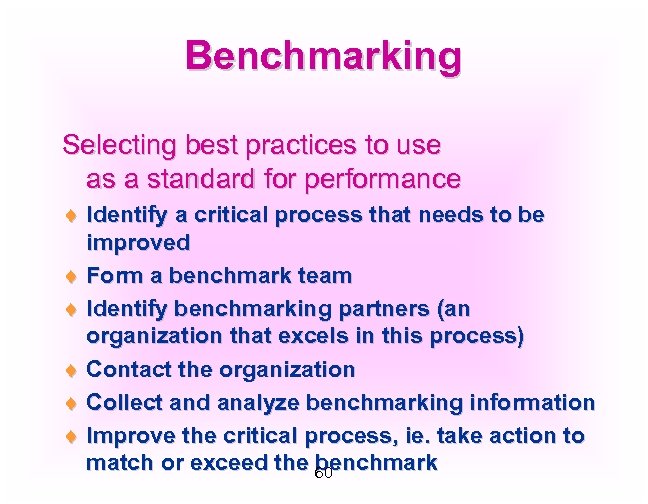 Benchmarking Selecting best practices to use as a standard for performance ¨ Identify a