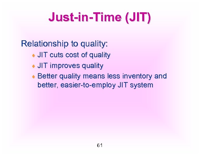 Just-in-Time (JIT) Relationship to quality: ¨ JIT cuts cost of quality ¨ JIT improves