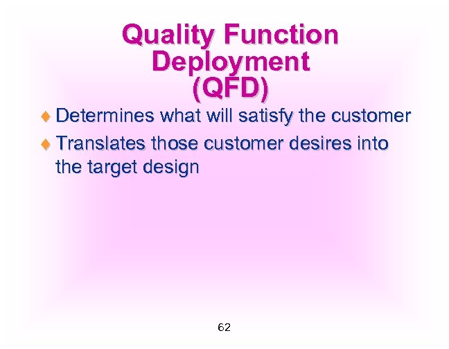 Quality Function Deployment (QFD) ¨ Determines what will satisfy the customer ¨ Translates those