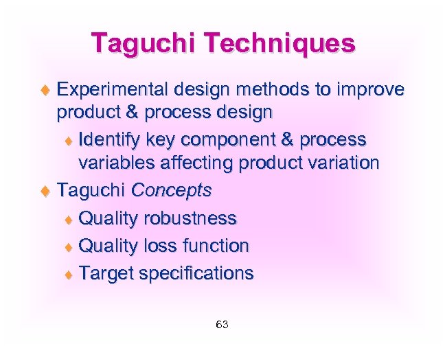 Taguchi Techniques ¨ Experimental design methods to improve product & process design ¨ Identify