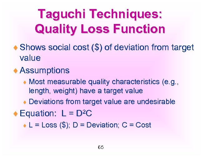 Taguchi Techniques: Quality Loss Function ¨ Shows social cost ($) of deviation from target