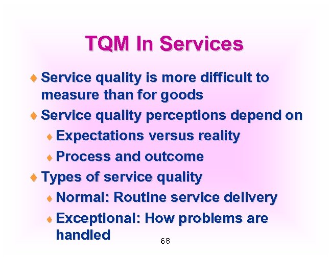 TQM In Services ¨ Service quality is more difficult to measure than for goods