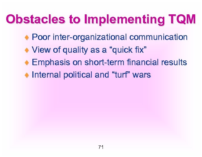 Obstacles to Implementing TQM ¨ Poor inter-organizational communication ¨ View of quality as a