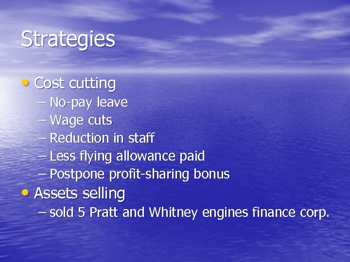 Strategies • Cost cutting – No-pay leave – Wage cuts – Reduction in staff
