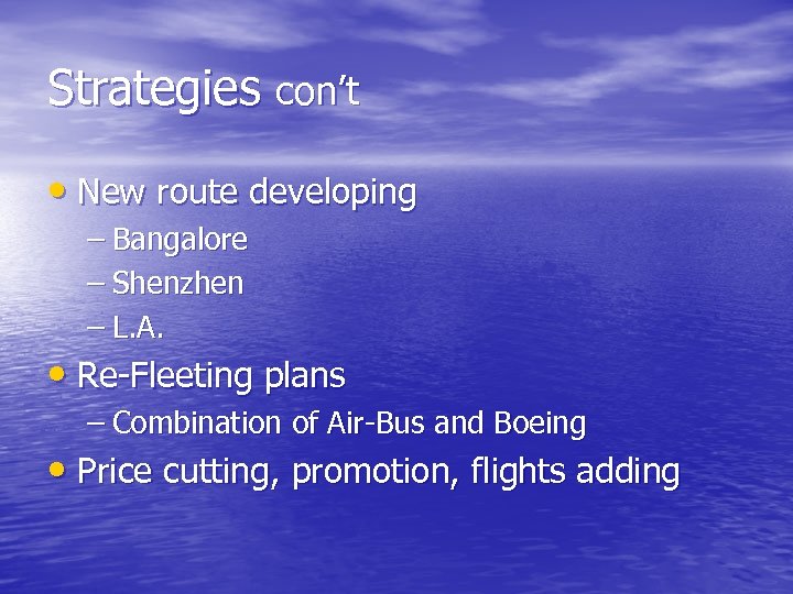 Strategies con’t • New route developing – Bangalore – Shenzhen – L. A. •