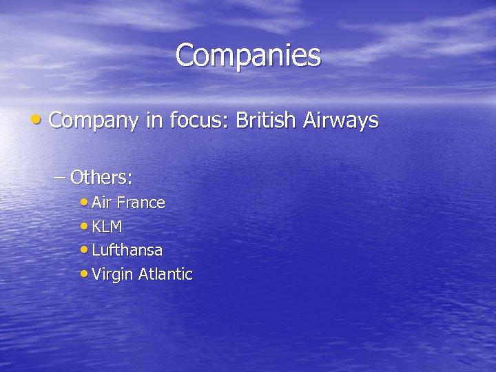 Companies • Company in focus: British Airways – Others: • Air France • KLM