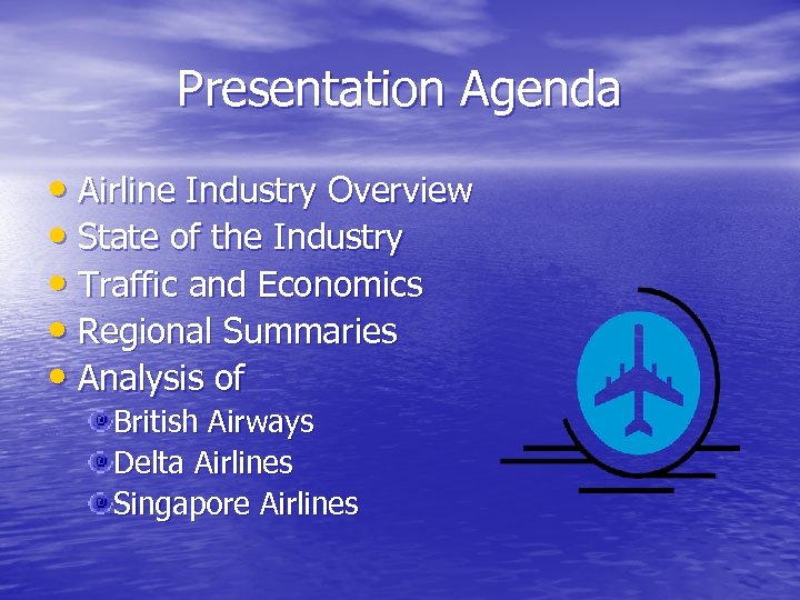 Presentation Agenda • Airline Industry Overview • State of the Industry • Traffic and