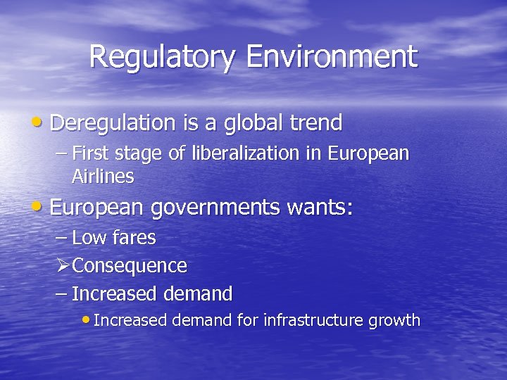 Regulatory Environment • Deregulation is a global trend – First stage of liberalization in
