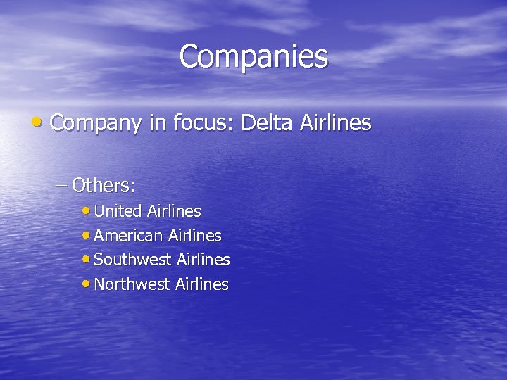 Companies • Company in focus: Delta Airlines – Others: • United Airlines • American