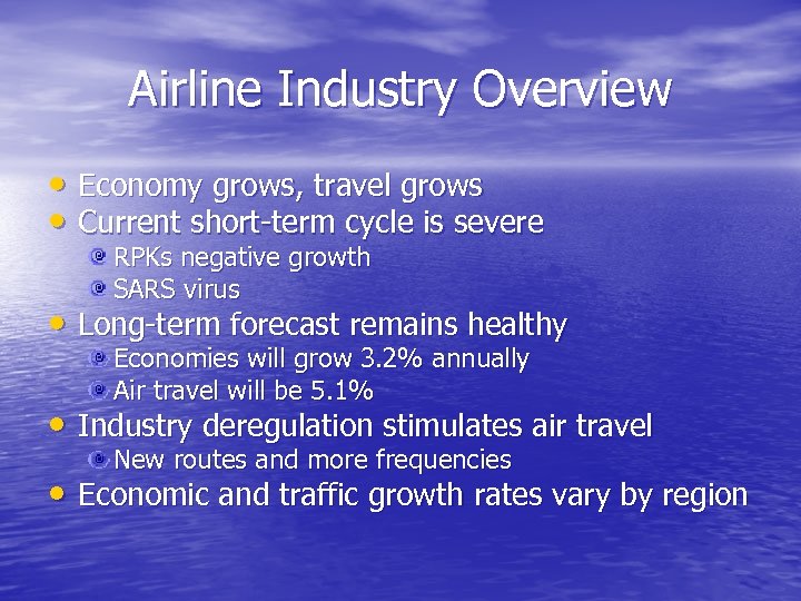 Airline Industry Overview • Economy grows, travel grows • Current short-term cycle is severe