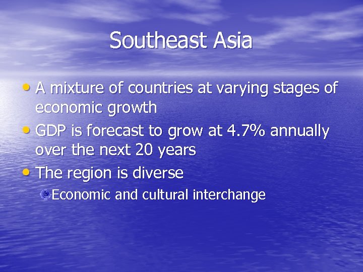 Southeast Asia • A mixture of countries at varying stages of economic growth •