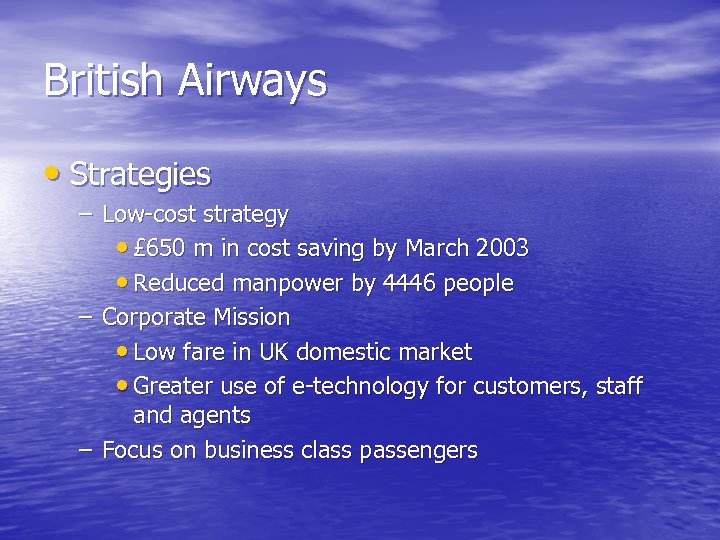 British Airways • Strategies – Low-cost strategy • £ 650 m in cost saving
