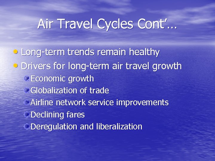Air Travel Cycles Cont’… • Long-term trends remain healthy • Drivers for long-term air