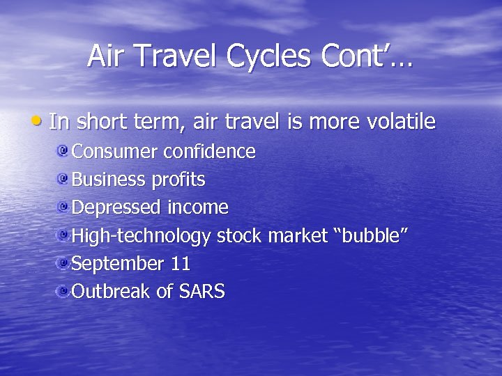 Air Travel Cycles Cont’… • In short term, air travel is more volatile Consumer