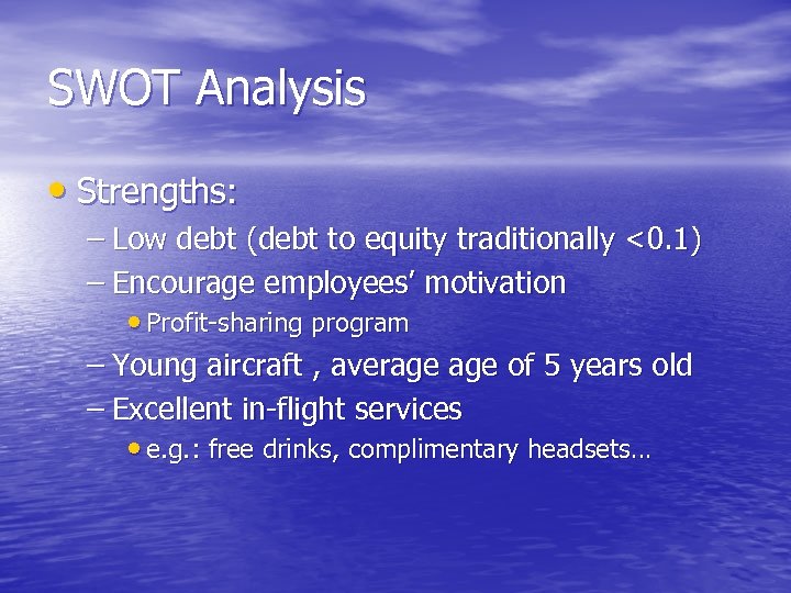 SWOT Analysis • Strengths: – Low debt (debt to equity traditionally <0. 1) –
