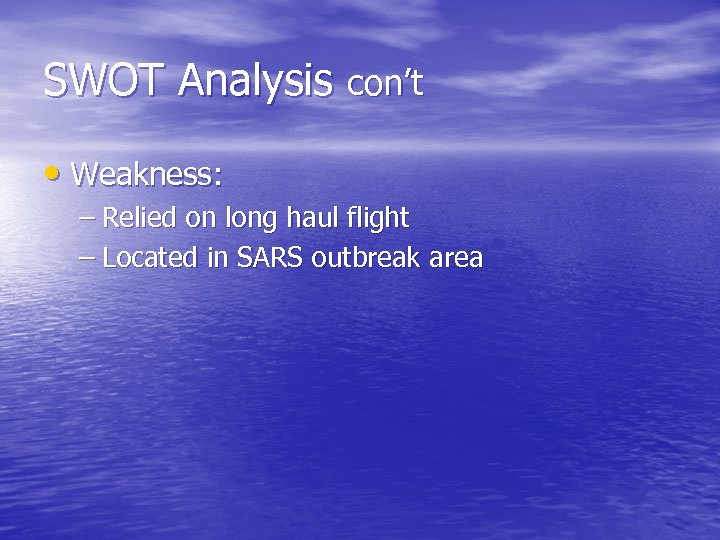 SWOT Analysis con’t • Weakness: – Relied on long haul flight – Located in