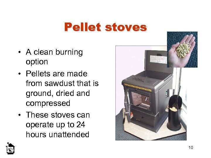 Pellet stoves • A clean burning option • Pellets are made from sawdust that