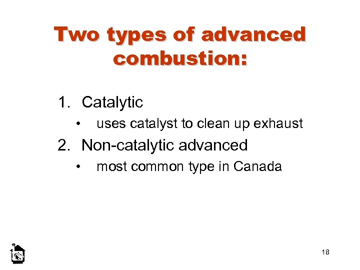 Two types of advanced combustion: 1. Catalytic • uses catalyst to clean up exhaust