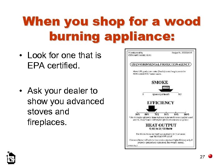 When you shop for a wood burning appliance: • Look for one that is