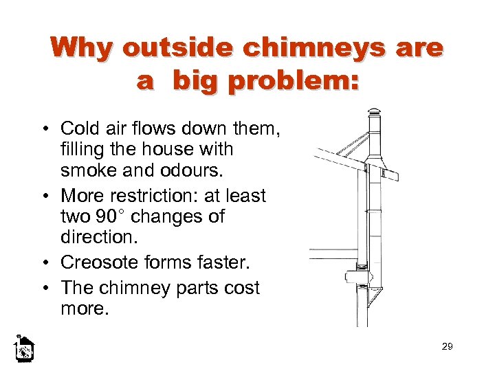 Why outside chimneys are a big problem: • Cold air flows down them, filling