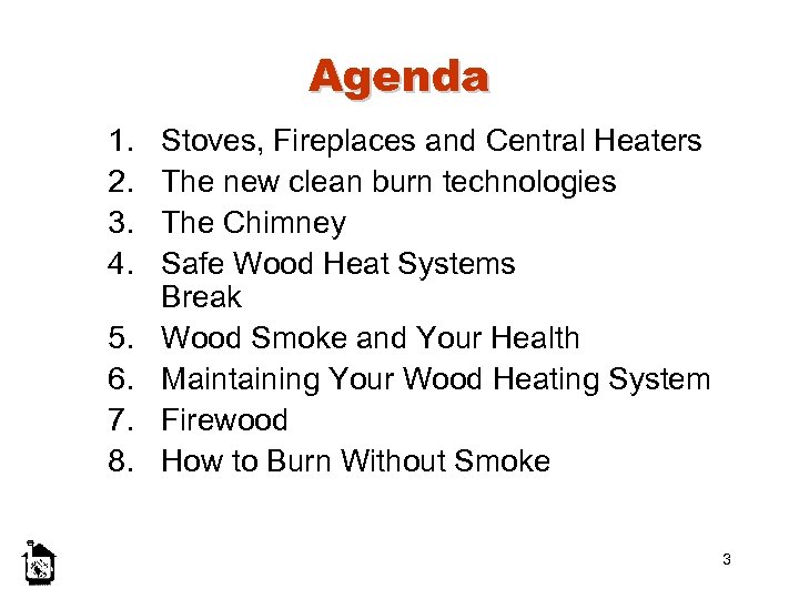 Agenda 1. 2. 3. 4. 5. 6. 7. 8. Stoves, Fireplaces and Central Heaters