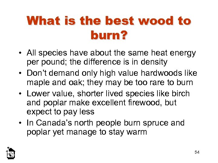 What is the best wood to burn? • All species have about the same