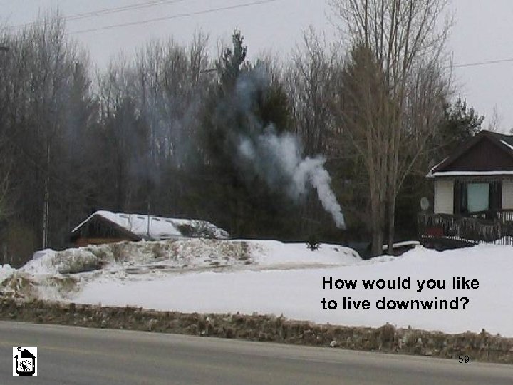 How would you like to live downwind? 59 