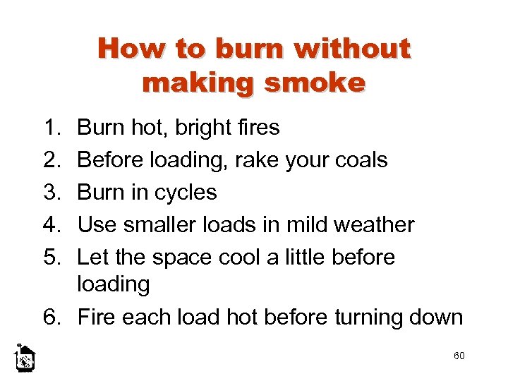 How to burn without making smoke 1. 2. 3. 4. 5. Burn hot, bright