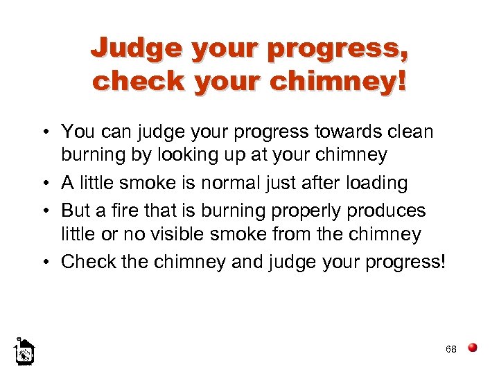 Judge your progress, check your chimney! • You can judge your progress towards clean