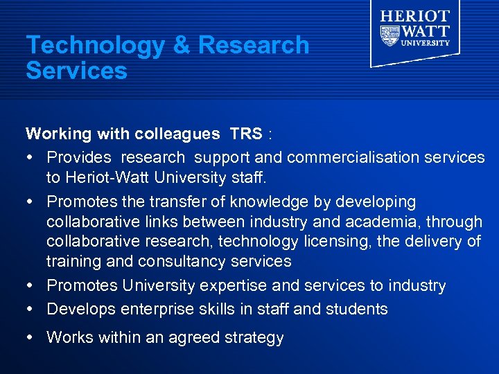 Technology & Research Services Working with colleagues TRS : Provides research support and commercialisation