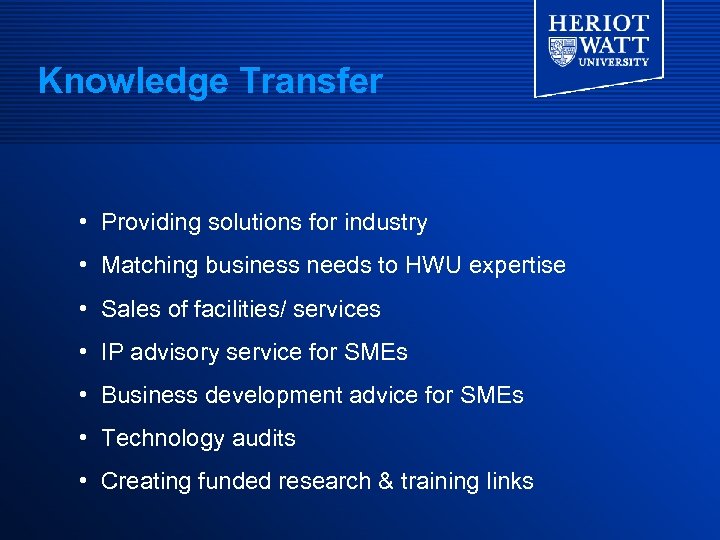 Knowledge Transfer • Providing solutions for industry • Matching business needs to HWU expertise