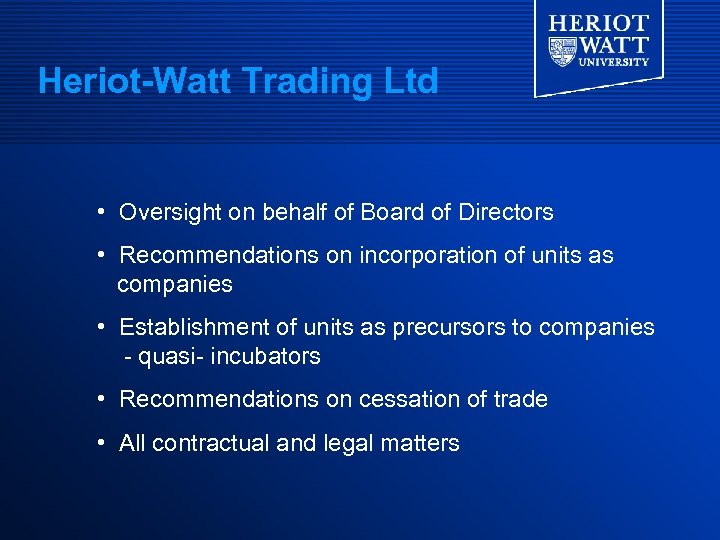 Heriot-Watt Trading Ltd • Oversight on behalf of Board of Directors • Recommendations on