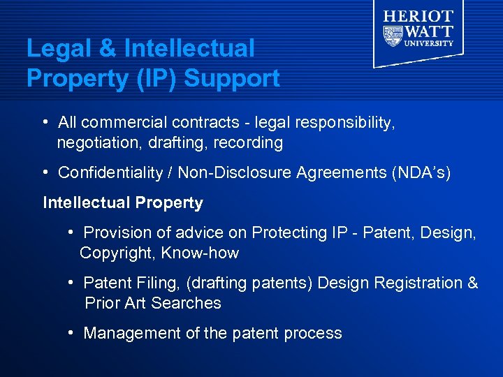 Legal & Intellectual Property (IP) Support • All commercial contracts - legal responsibility, negotiation,