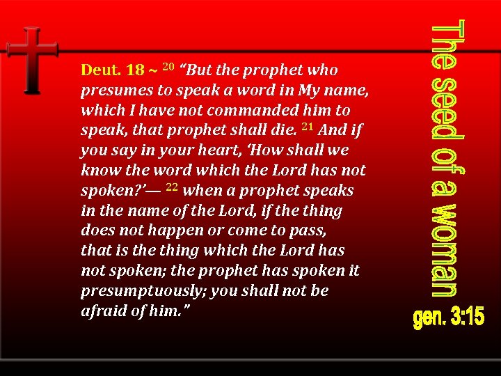 Deut. 18 ~ 20 “But the prophet who presumes to speak a word in