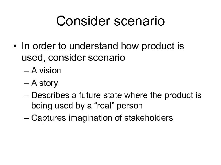 Consider scenario • In order to understand how product is used, consider scenario –