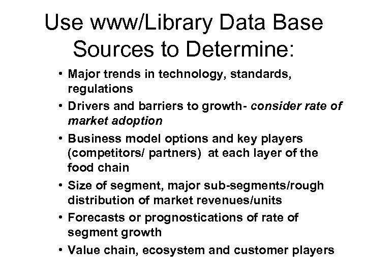 Use www/Library Data Base Sources to Determine: • Major trends in technology, standards, regulations